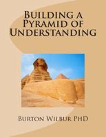 Building a Pyramid of Understanding: Because Salvation Is More Than Fire Insurance 1502443589 Book Cover