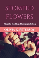 Stomped Flowers: A Book for Daughters of Narcissistic Mothers B0HHC27PWH Book Cover