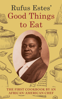 Rufus Estes' Good Things to Eat: The First Cookbook by an African-American Chef 1648371884 Book Cover