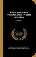 Kant's Gesammelte Schriften. Band IV. Erste Abtheilun: Werke. 1018475508 Book Cover