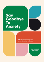 Say Goodbye to Anxiety 1788933125 Book Cover
