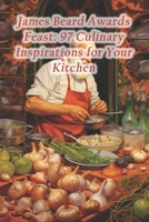 James Beard Awards Feast: 97 Culinary Inspirations for Your Kitchen B0CQWZH2T9 Book Cover