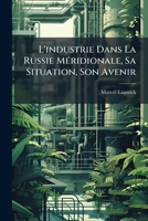 L'industrie Dans La Russie MÃ(c)ridionale, Sa Situation, Son Avenir (French Edition) 1024696588 Book Cover