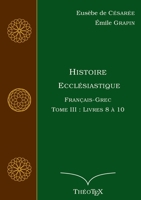 Histoire Ecclésiastique, Français-Grec, Tome 3: Livres 8 à 10 2322188484 Book Cover