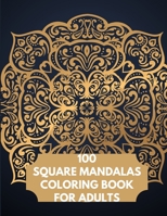 100 Square Mandalas Coloring Book For Adults: 100 Creative Square Mandalas Coloring Pages for Inspiration, Relaxing Patterns Coloring Book B08NWWYJ25 Book Cover