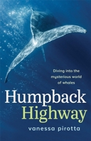 Humpback Highway: Diving into the mysterious world of whales 1742237975 Book Cover