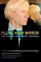 I'll Be Your Mirror: The Selected Andy Warhol Interviews : 1962-1987 078671364X Book Cover