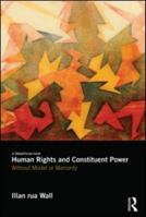 Human Rights and Constituent Power: Without Model or Warranty 0415584973 Book Cover