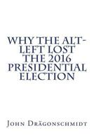 Why the Alt-Left Lost the 2016 Presidential Election 1546430296 Book Cover