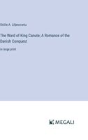 The Ward of King Canute; A Romance of the Danish Conquest: in large print 3387027168 Book Cover