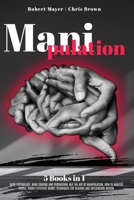 Manipulation: 5 Books in 1: Dark Psychology, Mind Control and Persuasion, NLP, The Art of Manipulation, How to Analyze People. Highly Effective Secret Techniques for Reading and Influencing Anyone B08RB5B9SF Book Cover