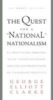 The Quest for a 'National' Nationalism: E.J. Pratt's Epic Ambition, ‘Race' Consciousness, and the Contradictions of Canadian Identity 1550818759 Book Cover
