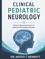 CLINICAL PEDIATRIC NEUROLOGY: Evidence-Based Approaches to Childhood Neurological Disorders B0H2LM6WMT Book Cover