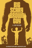 Big Scary Brown Guy: A Memoir 1963245571 Book Cover