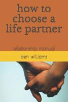 how to choose a life partner: relationship manual 1729083188 Book Cover