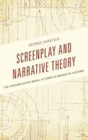 Screenplay and Narrative Theory: The Screenplectics Model of Complex Narrative Systems 1498504434 Book Cover