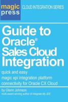 Guide to Oracle(R) Sales Cloud Integration: quick and easy magic xpi integration platform connectivity for Oracle CX Cloud 069285522X Book Cover