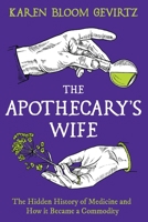 The Apothecary's Wife: The Hidden History of Medicine and How It Became a Commodity 1803286997 Book Cover
