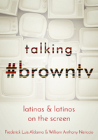 Talking #browntv: Latinas and Latinos on the Screen 0814255590 Book Cover