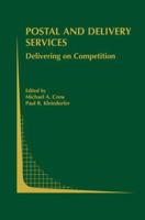 Postal and Delivery Services: Delivering on Competition (Topics in Regulatory Economics and Policy) 1461349788 Book Cover