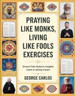 Praying Like Monks, Living Like Fools Exercises: Ensure Tyler Staton's Insights Leave a Lasting Impact B0FHQT7LH3 Book Cover
