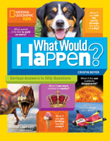 What Would Happen?: Serious Answers to Silly Questions 1426327706 Book Cover