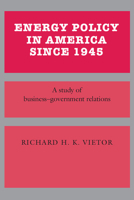 Energy Policy In America Since 1945 (Studies in Economic History and Policy: USA in the Twentieth Century) 0521335728 Book Cover