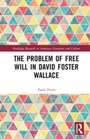 The Problem of Free Will in David Foster Wallace (Routledge Research in American Literature and Culture) 1032676671 Book Cover