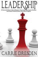 Leadership: 20 Successful Tips on How to Become a True Leader Who Inspires Everyone and Creates Profound Visions That Lead to Progress 1530874890 Book Cover