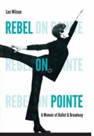 Rebel on Pointe: A Memoir of Ballet and Broadway 0813060087 Book Cover