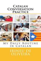 Catalan Conversation Practice: My Daily Routine in Catalan 1494902613 Book Cover