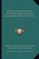 Letters and Journals of Thomas Wentworth Higginson, 1846-1906 1016786638 Book Cover