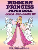 Modern Princess Paper Doll for Girls Ages 7-12; Cut, Color, Dress up and Play. Coloring book for kids 6259873727 Book Cover