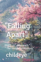 "Falling Apart": PART - 2 “ Aftermath ” : “ The Weight of Memory” (#childeye) 8198124616 Book Cover