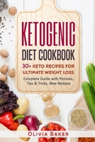 KETOGENIC DIET COOKBOOK: 30 + Keto Recipes For Ultimate Weight Loss: New Release, Ketogenic, Diet, Keto, Recipes, Beginners, Cleanse, Cookbook, High-Fat, Cooking, Plans, Guide, Meals, Meal 1974280268 Book Cover