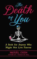 The Death of You: A Book for Anyone Who Might Not Live Forever 1614295743 Book Cover