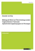 Bildung ALS Mittel Zur Uberwindung Sozialer Ungleichheiten? Nationale Alphabetisierungskampagnen in Nicaragua 3656564779 Book Cover