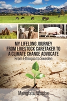 My Lifelong Journey from Livestock Caretaker to a Climate Change Advocate: From Ethiopia to Sweden 162734490X Book Cover