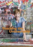Teaching the Unteachable: Practical Ideas to Give Teachers Hope and Help When Behaviour Management Strategies Fail. Marie Delaney 1903269121 Book Cover