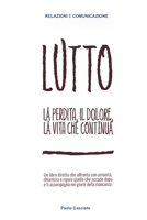 LUTTO: La perdita, il dolore, la vita che continua (Relazioni e Comunicazione) (Italian Edition) B0HB5QMFQY Book Cover