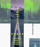 Organization Space: Landscapes, Highways, and Houses in America 0262550407 Book Cover