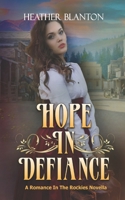 Hope in Defiance: A Christian Historical Western Romance (Romance in the Rockies) B0863S3LNV Book Cover