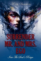 Surrender Mr. and Mrs. Ego: Into The Soul's Reign B0H34XYFBQ Book Cover