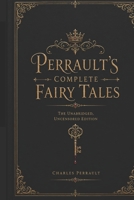 Perrault's Complete Fairy Tales: The Unabridged, Uncensored Edition (Timeless Tales from Every Corner of the World) B0H38QLPM9 Book Cover
