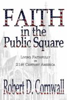 Faith in the Public Square:  Living Faithfully in 21st Century America 189372946X Book Cover