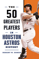 The 50 Greatest Players in Houston Astros History 1493078607 Book Cover