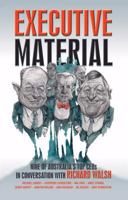 Executive Material: Nine of Australia's Top CEOs in Conversation with Richard Walsh 1865087572 Book Cover