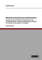 Mitarbeiterzufriedenheit als Qualit�tsmerkmal: Auswirkung der Mitarbeiterzufriedenheit auf die Qualit�t des Pflege- und Betreuungsalltages am Beispiel von Palliativ-Einrichtungen in Th�ringen 3656087563 Book Cover