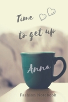 Time to get up Anna. Fashion Notebook: Personal Outfit Diary, Name Journal for Anna, Private, Birthday Planner gift (6x9) 1672734568 Book Cover