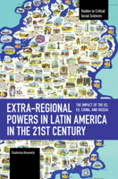 Extra-regional Powers in Latin America in the 21st Century: The Impact of the US, EU, China, and Russia (Studies in Critical Social Sciences) B0F9T6VXQ8 Book Cover